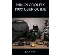 NIKON COOLPIX P900 USER GUIDE: A Practical Beginner-to-Advanced Manual for Mastering the 83X Superzoom Camera, Wildlife Photography, Moon Shots, ... Settings, and Everyday Shooting Techniques
