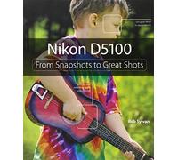 Nikon D5100: From Snapshots to Great Shots