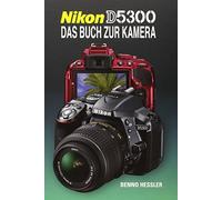 Nikon D5300: Das Buch zur Kamera
