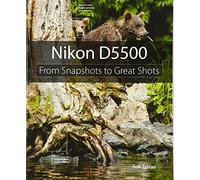 Nikon D5500: From Snapshots to Great Shots