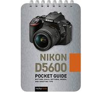 Nikon D5600: Pocket Guide: Buttons, Dials, Settings, Modes, and Shooting Tips: 8 (Pocket Guide Series for Photographers)