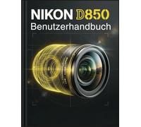 Nikon D850 Benutzerhandbuch: Meistern Sie den 45,7-Megapixel-Sensor, um makellose, professionelle Fotos aufzunehmen.