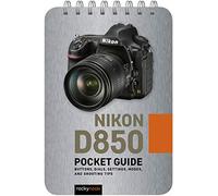 Nikon D850: Pocket Guide: Buttons, Dials, Settings, Modes, and Shooting Tips: 6 (Pocket Guide Series for Photographers)
