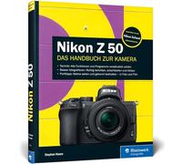 Nikon Z 50: 100% Praxiswissen und Expertentipps zu Ihrer Kamera