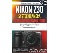 Nikon Z30 Systeemcamera Gebruikershandleiding: Complete Beginners Installatie, Vlog tips en 4K-video-essentials voor Contentmakers
