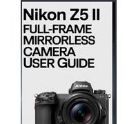 Nikon Z5 II Full-Frame Mirrorless Camera User Guide