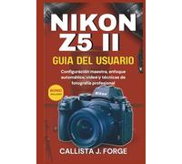 NIKON Z5 II GUÍA DEL USUARIO: Configuración maestra, enfoque automático, vídeo y técnicas de fotografía profesional