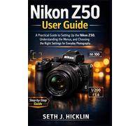 Nikon Z50 User Guide 2026: A Practical Guide to Setting Up the Nikon Z50, Understanding the Menus, and Choosing the Right Settings for Everyday Photography.
