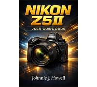 Nikon Z5II User Guide 2026: Learn Camera Functions, Essential Settings, and Real-World Shooting Techniques for Better Photos and Videos.