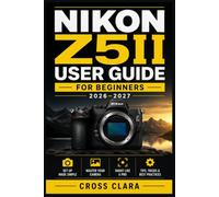Nikon Z5II User Guide for Beginners 2026-2027: Mastering Full-Frame Mirrorless Photography: Step-by-Step Setup, Autofocus, Exposure, Lenses, Low-Light ... Controls, and Troubleshooting Made Simple