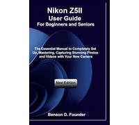 Nikon Z5II User Guide For Beginners and Seniors: The Essential Manual to Completely Set Up, Mastering, Capturing Stunning Photos and Videos with Your New Camera