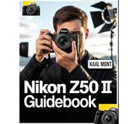 Nikon Z5O II Guidebook: Learn & Master Professional Photography, Autofocus, Video, and Pro-Level Settings for Stunning Shots and 4K Cinematic Footage
