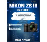 Nikon Z6 III User Guide: The Ultimate Companion to Set Up, Operate, and Master Your Camera for Beginners and Seniors (R.P. Camera Guide (Photographer’s Toolkit))