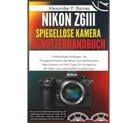 Nikon Z6III Spiegel.. Kamera Benutzerhan..: Vollständiges Anfänger ortgeschrittenen-Handbuch zum Beherrschen Ihrer Kamera mit Profi-Tipps für Fotografie, 6K-Video und individuellen Einstellungen
