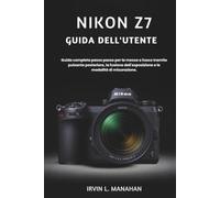 NIKON Z7 GUIDA DELL'UTENTE: Guida completa passo passo per la messa a fuoco tramite pulsante posteriore, la fusione dell'esposizione e le modalità di misurazione.