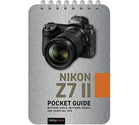 Nikon Z7 II: Pocket Guide: Buttons, Dials, Settings, Modes, and Shooting Tips: 21 (Pocket Guide Series for Photographers)