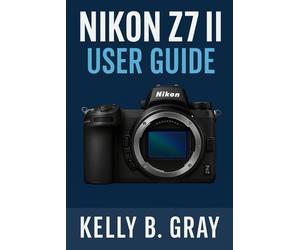 NIKON Z7 II USER GUIDE