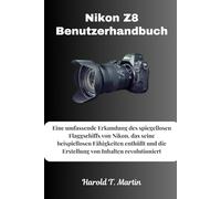 Nikon Z8 Benutzerhandbuch: Eine umfassende Erkundung des spiegellosen Flaggschiffs von Nikon, das seine beispiellosen Fähigkeiten enthüllt und die Erstellung von Inhalten revolutioniert