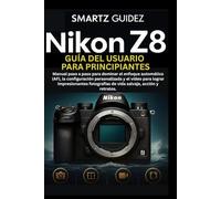 NIKON Z8 GUÍA DEL USUARIO PARA PRINCIPIANTES: Manual paso a paso para dominar el enfoque automático (AF), la configuración personalizada y el vídeo ... de vida salvaje, acción y retratos.