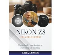 NIKON Z8 GUÍA DEL USUARIO: Pasos simples para dominar su dispositivo con confianza (Tech Made Simple)