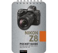 Nikon Z8: Pocket Guide: Buttons, Dials, Settings, Modes, and Shooting Tips: 32 (Pocket Guide Series for Photographers)