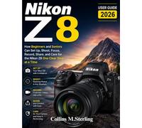 Nikon Z8 User Guide 2026: How Beginners and Seniors Can Set Up, Shoot, Focus, Record, Share, and Care for the Nikon Z8 One Clear Step at a Time