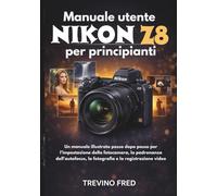 NIKON Z8 USER GUIDE FOR BEGINNERS: A STEP BY STEP ILLUSTRATED MANUAL TO CAMERA SETUP, AUTOFOCUS MASTERY, PHOTOGRAPHY, AND VIDEO RECORDING