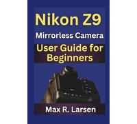 Nikon Z9 Mirrorless Camera User Guide for Beginners (TECH GUIDE BOOKS)