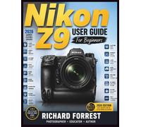 Nikon Z9 user guide For Beginners: Master Camera Settings, Photography Basics, Autofocus, Video Recording, and Everyday Shooting (The Forrest Digitech Collection)