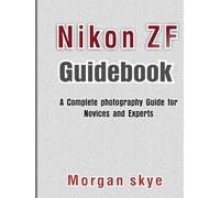Nikon ZF Guidebook: A Complete photography Guide for Novices and Experts
