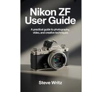 Nikon Zf User Guide: A Practical Guide to Photography, Video, and Creative Techniques