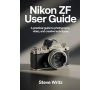 Nikon Zf User Guide: A Practical Guide to Photography, Video, and Creative Techniques