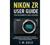 Nikon ZR User Guide for Beginners and Seniors: A Step-by-Step Technical Manual to Unlock 6K Recording, Full-Frame Video Features, and Advanced Camera ... (Gadget, Camera and Graphics guide updates)