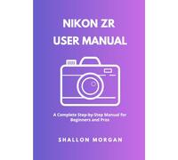 Nikon ZR User Manual: A Complete Step-by-Step Manual for Beginners and Pros