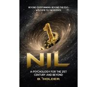 NIL: A Psychology for the 21st Century and Beyond: BEYOND OVERTHINKING. BEYOND THE EGO. WELCOME TO THE ∅ STATE.