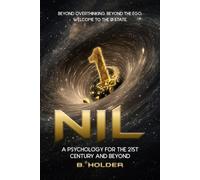 NIL: A Psychology for the 21st Century and Beyond: BEYOND OVERTHINKING. BEYOND THE EGO. WELCOME TO THE ∅ STATE.