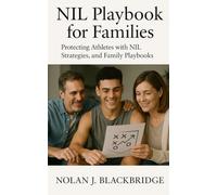 NIL Playbook for Families: From High-School Recruitment to Pro Contracts: Protecting Athletes with NIL Strategies, Compliance, and Family Playbooks