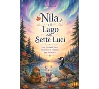 Nila e il Lago delle Sette Luci: Una favola di pace, inclusione e rispetto per la natura