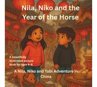 Nila, Niko and the Year of the Horse: A Nila, Niko and Tobi Adventure in China (The Power to Wonder)