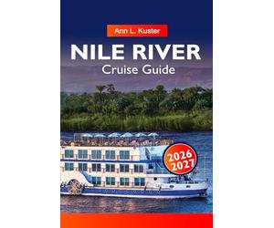 NILE Cruise Guide 2026-2027: Egypt River Routes, Ancient Monuments, Cruise Ships and Hidden Gems