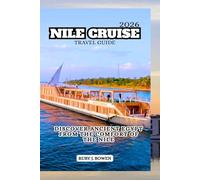 NILE CRUISE TRAVEL GUIDE 2026: DISCOVER ANCIENT EGYPT FROM THE COMFORT OF THE NILE