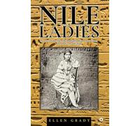 Nile Ladies: Stories of the Most Remarkable Women to Grace the Horizon of Egypt