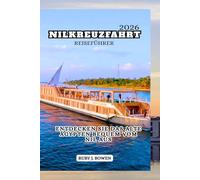 NILKREUZFAHRT REISEFÜHRER 2026: ENTDECKEN SIE DAS ALTE ÄGYPTEN BEQUEM VOM NIL AUS