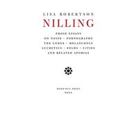 Nilling: Prose Essays on Noise, Pornography, The Codex, Melancholy, Lucretiun, Folds, Cities and Related Aporias (Department of Critical Thought)