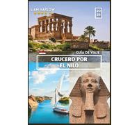 NILO CRUCERO GUÍA DE VIAJE 2026: Un completo manual fotográfico en COLOR con consejos de expertos e itinerarios listos para usar para el viaje inolvidable de cada explorador.