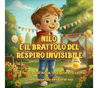 Nilo e il Barattolo del Respiro Invisibile: Aiuta i bambini dai 5 ai 10 anni a gestire l'ansia attraverso una storia illustrata e un esperimento sul respiro consapevole (NILO - Scienza ed Emozioni)