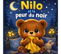 Nilo et la peur du noir: une douce histoire du soir pour aider les enfants à apprivoiser leurs émotions et retrouver le calme grâce à la respiration