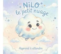Nilo le Petit Nuage - Apprendre à attendre: Histoire du soir pour enfants 4-6 ans | Livre éducatif sur la patience pour comprendre ses émotions