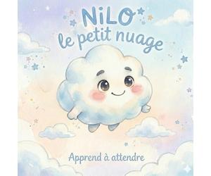 Nilo le Petit Nuage - Apprendre à attendre: Histoire du soir pour enfants 4-6 ans | Livre éducatif sur la patience pour comprendre ses émotions