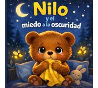Nilo y el miedo a la oscuridad: un cuento para dormir que ayuda a los niños a superar el miedo y encontrar la calma por la noche